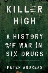 Icon image Killer High: A History of War in Six Drugs