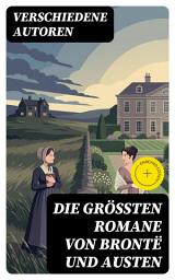 Icon image Die größten Romane von Brontë und Austen: Bereicherte Ausgabe. Jane Eyre, Sturmhöhe, Die Herrin von Wildfell Hall, Stolz und Vorurteil, Emma & Überredung