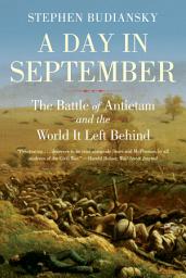 Icon image A Day in September: The Battle of Antietam and the World It Left Behind