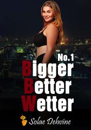 Icon image Bigger Better Wetter: Part 1: BBW Romance