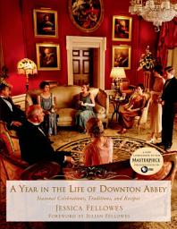 Icon image A Year in the Life of Downton Abbey: Seasonal Celebrations, Traditions, and Recipes