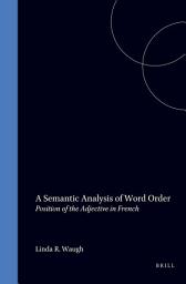 Icon image A Semantic Analysis of Word Order: Position of the Adjective in French