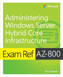 Icon image Exam Ref AZ-800 Administering Windows Server Hybrid Core Infrastructure