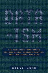 Icon image Data-ism: The Revolution Transforming Decision Making, Consumer Behavior, and Almost Everything Else