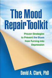 Icon image The Mood Repair Toolkit: Proven Strategies to Prevent the Blues from Turning into Depression