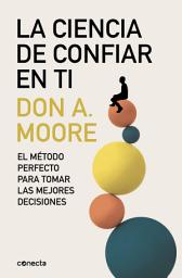 Icon image La ciencia de confiar en ti: El método perfecto para tomar las mejores decisiones