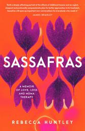 Icon image Sassafras: A memoir of love, loss and MDMA therapy