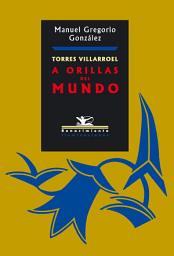 Icon image Torres Villarroel: A orillas del mundo