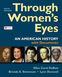 Icon image Through Women's Eyes: An American History with Documents, Edition 6
