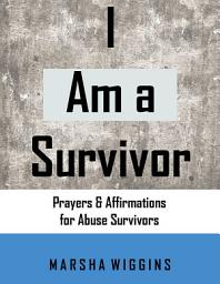 Icon image I Am a Survivor: Prayers & Affirmations for Abuse Survivors
