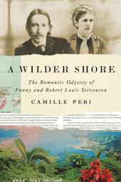Icon image A Wilder Shore: The Romantic Odyssey of Fanny and Robert Louis Stevenson