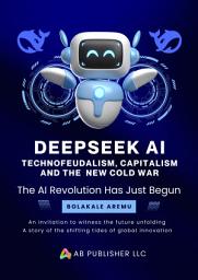 Icon image Deepseek AI: Technofeudalism, Capitalism and the New Cold War