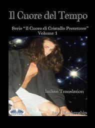 Icon image Il cuore del tempo: Il cuore di cristallo protettore - volume 1