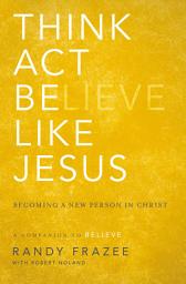 Icon image Think, Act, Be Like Jesus: Becoming a New Person in Christ