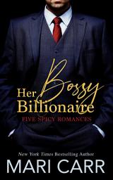 Icon image Her Bossy Billionaire: Five Spicy Billionaire Boss Workplace Romances