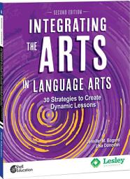 Icon image Integrating the Arts in Language Arts: 30 Strategies to Create Dynamic Lessons, Edition 2