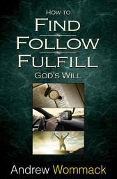 Icon image How to Find, Follow, Fulfill God's Will