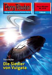 Icon image Perry Rhodan 2319: Die Siedler von Vulgata: Perry Rhodan-Zyklus "Terranova"