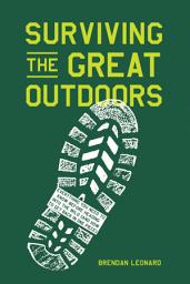 Icon image Surviving the Great Outdoors: Everything You Need to Know Before Heading into the Wild (and How to Get Back in One Piece)
