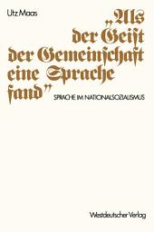 Icon image „Als der Geist der Gemeinschaft eine Sprache fand“: Sprache im Nationalsozialismus. Versuch einer historischen Argumentationsanalyse