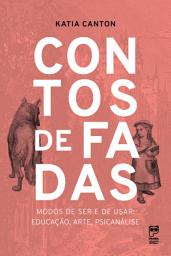 Icon image Contos de fadas: Modos de ser e de usar: educação, arte, psicanálise