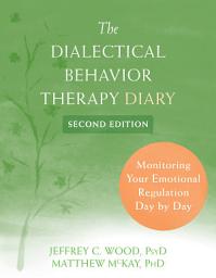 Icon image The Dialectical Behavior Therapy Diary: Monitoring Your Emotional Regulation Day by Day, Edition 2