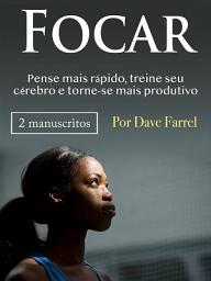 Icon image Focar: Pense mais rápido, treine seu cérebro e torne-se mais produtivo
