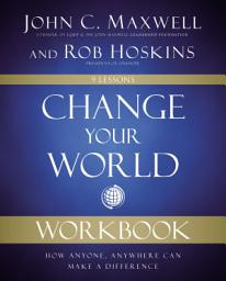 Icon image Change Your World Workbook: How Anyone, Anywhere Can Make a Difference