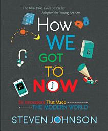 Icon image How We Got to Now: Six Innovations That Made the Modern World