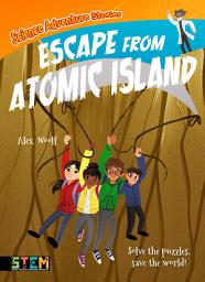 Icon image Science Adventure Stories: Escape from Atomic Island: Solve the Puzzles, Save the World!