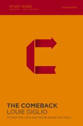 Icon image The Comeback Bible Study Guide: It's Not Too Late and You're Never Too Far