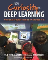 Icon image From Curiosity to Deep Learning: Personal Digital Inquiry in Grades K-5