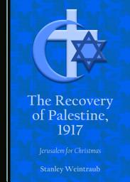 Icon image The Recovery of Palestine, 1917: Jerusalem for Christmas