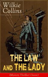 Icon image The Law and The Lady (Mystery Thriller Classic): Detective Story from the prolific English writer, best known for The Woman in White, No Name, Armadale, The Moonstone, The Dead Secret, Man and Wife, Poor Miss Finch, The Black Robe, Basil…