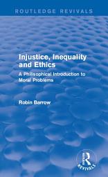 Icon image Injustice, Inequality and Ethics: A Philisophical Introduction to Moral Problems