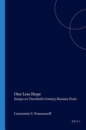 Icon image One Less Hope: Essays on Twentieth-Century Russian Poets