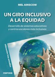 Icon image Un giro inclusivo a la equidad: Desarrollo de sistemas educativos y centros escolares más inclusivos
