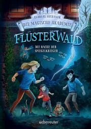 Icon image Flüsterwald – Die magische Akademie. Die Rache der Spiegelkrieger: Das große Finale der III. Staffel! (Flüsterwald, Bd. III-4)