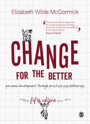 Icon image Change for the Better: Personal development through practical psychotherapy, Edition 5