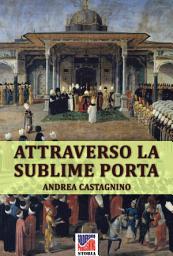 Icon image Attraverso la Sublime Porta: La Turchia nei resoconti dei viaggiatori italiani del Settecento.