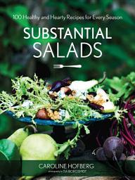 Icon image Substantial Salads: 100 Healthy and Hearty Main Courses for Every Season