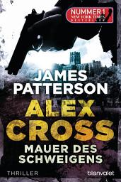 Icon image Mauer des Schweigens - Alex Cross 8 -: Thriller