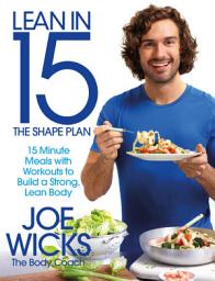 Icon image Lean in 15 - The Shape Plan: 15 Minute Protein-rich Meals With Workouts to Build a Strong, Lean Body