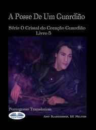 Icon image A posse de um guardião: O livro do guardião do coração de cristal 5