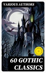 Icon image 60 Gothic Classics: Enriched edition. The Castle of Otranto, The Tell-Tale Heart, The Phantom Ship, The Headless Horseman, The Man-Wolf, The Beetle, The Phantom of the Opera...