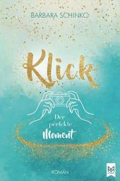 Icon image Klick – Der perfekte Moment: Gefühlvoller und moderner New Adult-Roman