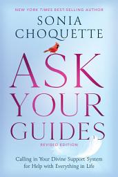 Icon image Ask Your Guides: Calling in Your Divine Support System for Help with Everything in Life, Revised Edition