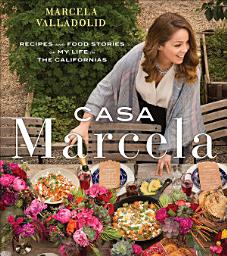 Icon image Casa Marcela: Recipes and Food Stories of My Life in the Californias