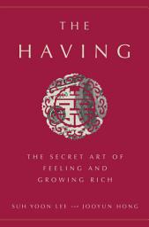 Icon image The Having: The Secret Art of Feeling and Growing Rich
