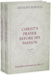 Icon image Christ's Prayer before His Passion: Expository Sermons on John 17, 2 Volumes